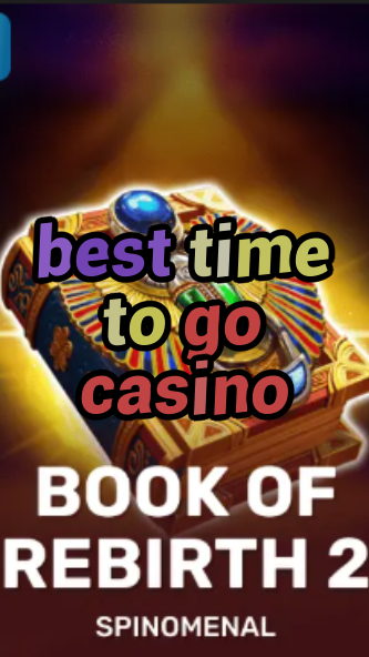 best time to go casino-trdjkmsxjksdss.com
